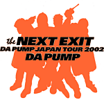 the NEXT EXIT DA PUMP JAPAN TOUR 2002